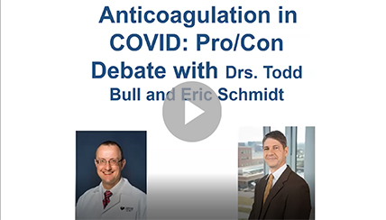 Anticoagulation in COVID Pro Con Debate with Drs Todd Bull and Eric Schmidt