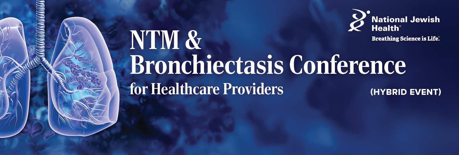 2025 NTM & Bronchiectasis Conference for Healthcare Providers (Hybrid Event)