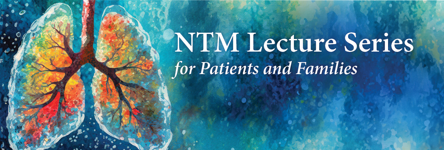 2024 NTM Lecture Series for Patients and Families (Hybrid Event)